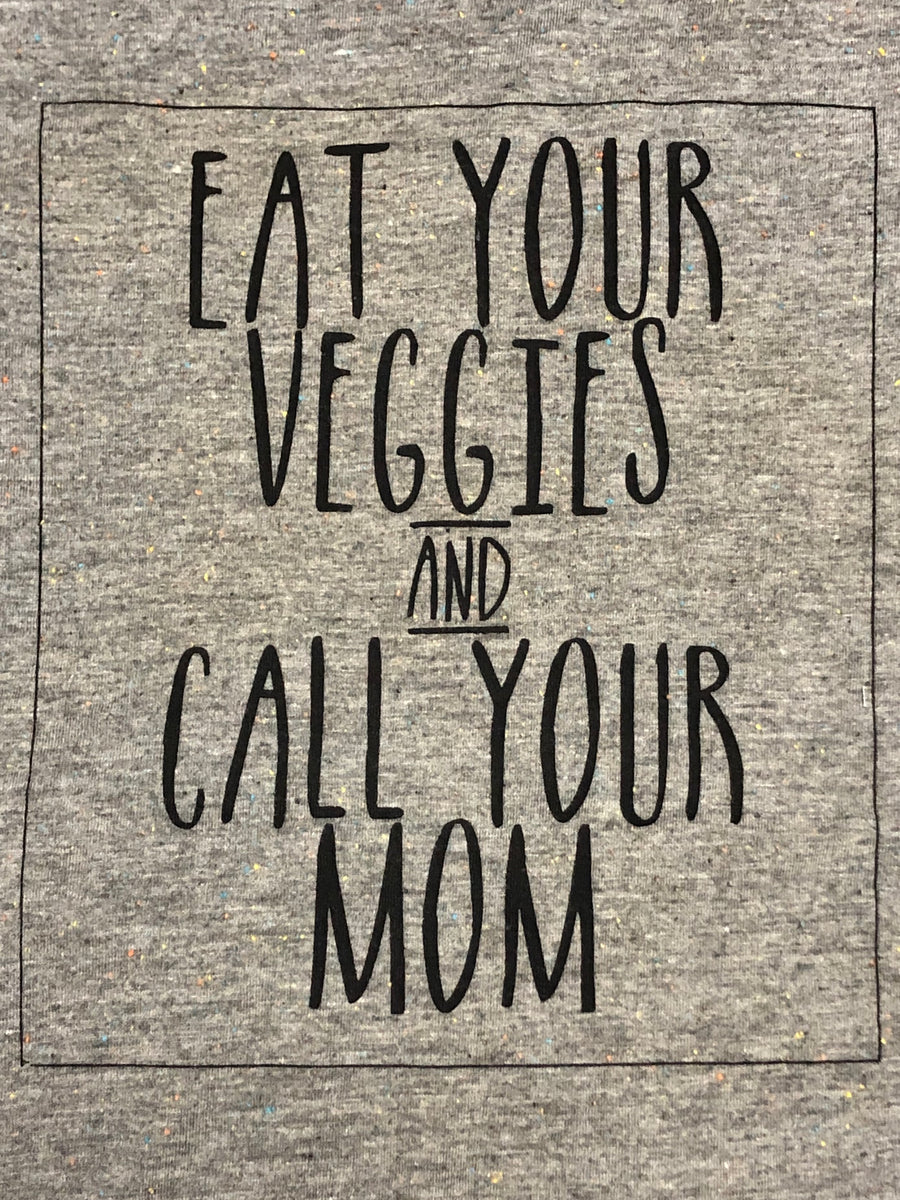 Eat Your Veggies and Call Your Mom (Gray Scoop Neck)